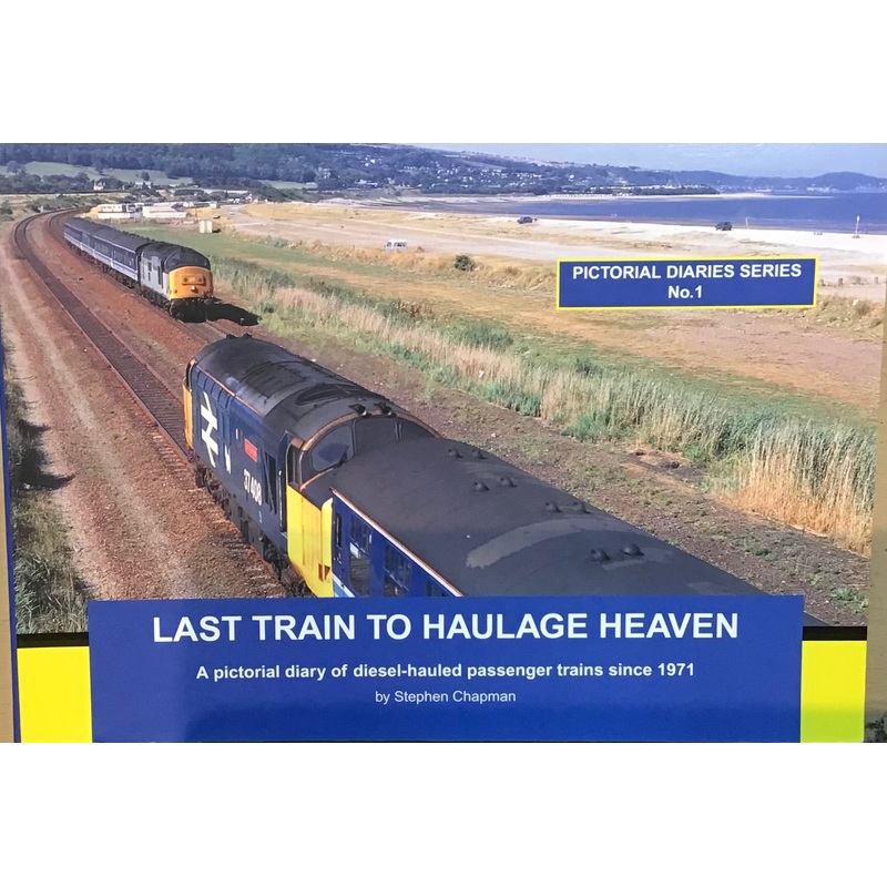 Last Train to Haulage Heaven by Stephen Chapman