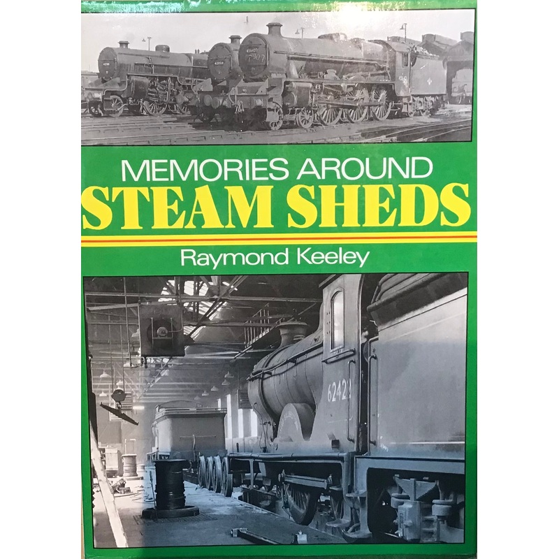 Memories Around Steam Sheds by Raymond Keeley