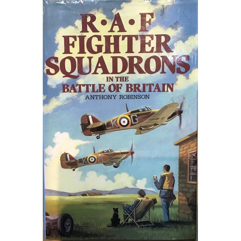 R.A.F Fighter Squadrons in the Battle of Britain by Anthony Robinson