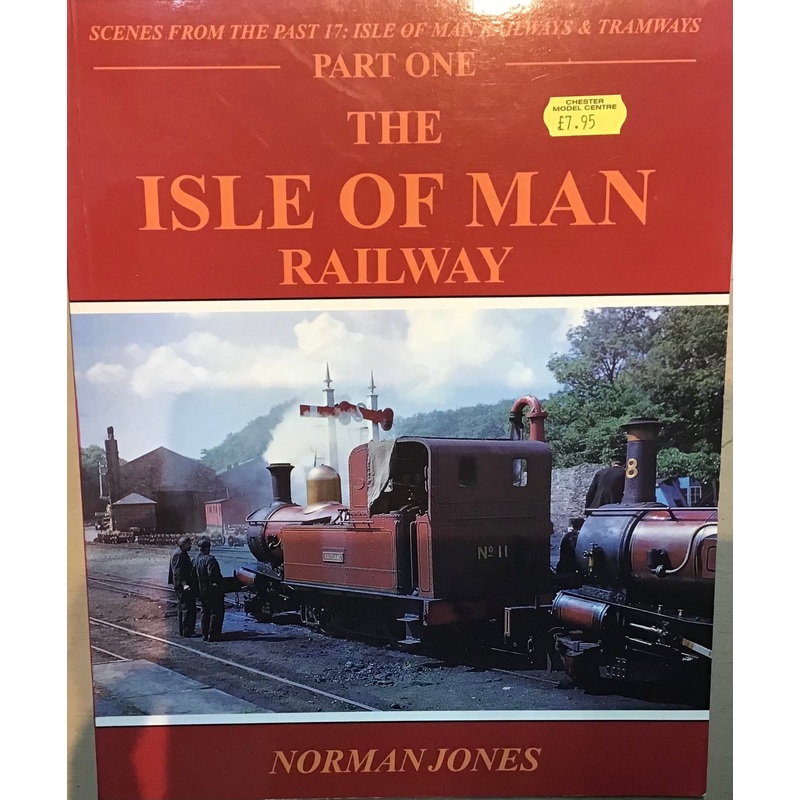 Scenes from the Past 17: The Isle of Man Railway Part One by Norman Jones