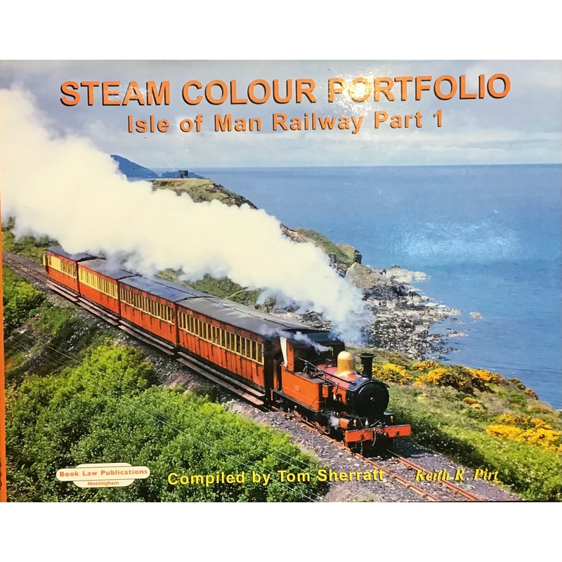 Steam Colour Portfolio, Isle of Man Railway part 1 – Tom Sherratt and Keith R Pirt