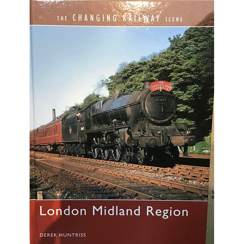 The Changing Railway Scene: London Midland Region by Derek Huntriss