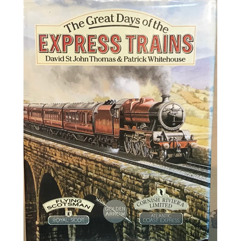 The Great Days of the Express Trains by David St John Thomas & Patrick Whitehouse