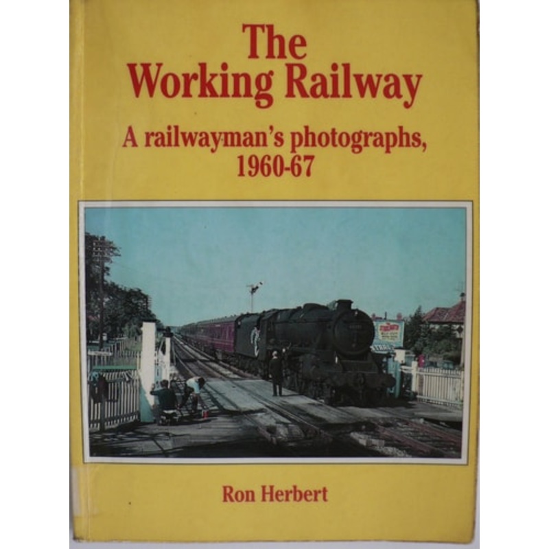 The Working Railway: A Railwayman’s Photographs, 1960-67 by Ron Herbert