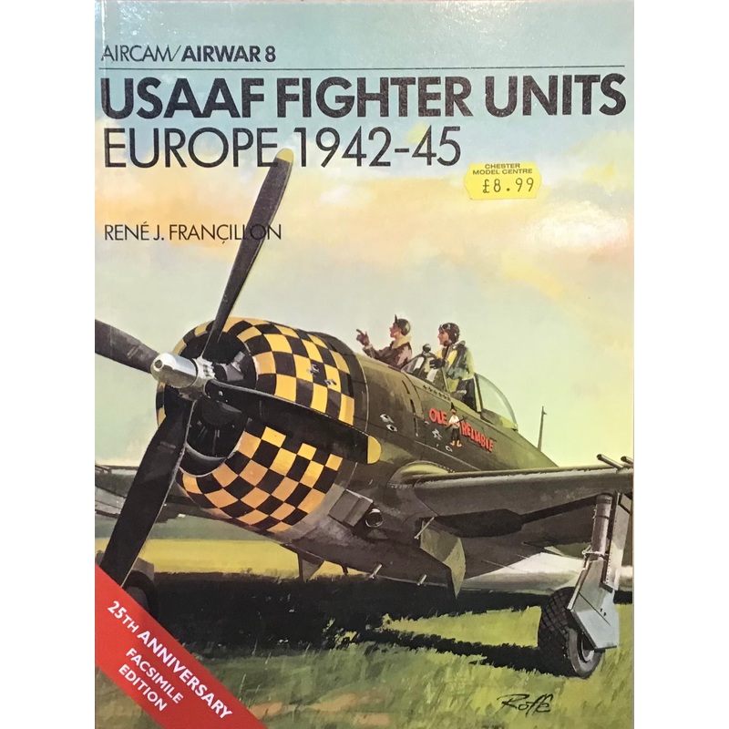 USAAF Fighter Units Europe 1942-45 Airwar 8 Facsimile Edition by Rene J. Francillon