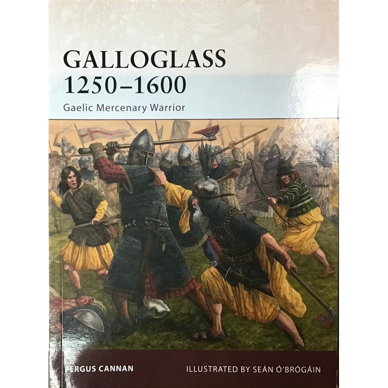 Galloglass 1250-1600: Gaelic Mercenary Warrior by Fergus Cannan and Sean O’Brogain