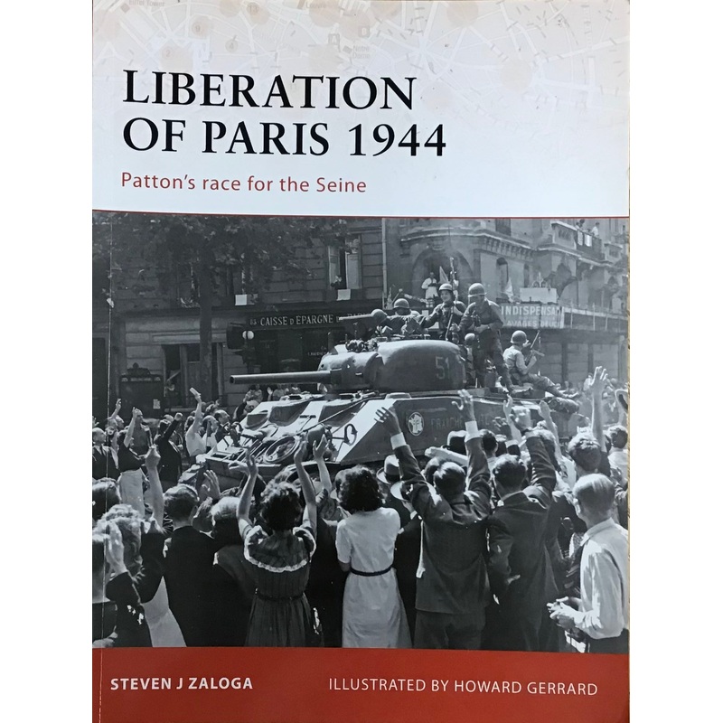 Liberation of Paris 1944: Patton’s Race for the Seine by Steven J Zaloga & Howard Gerrard