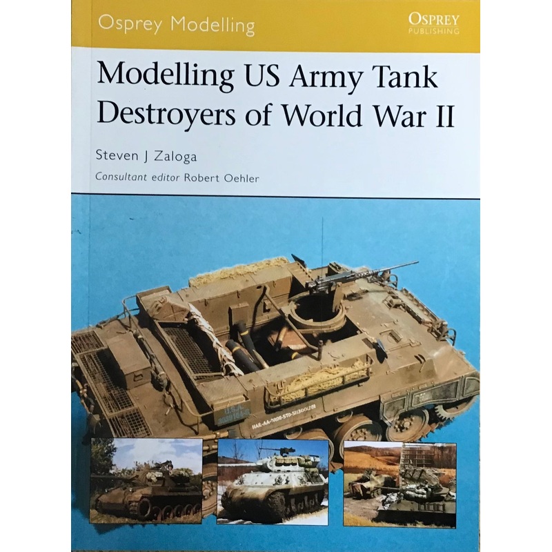 Modelling US Army Tank Destroyers of World War II by Steven J Zaloga and Robert Oehler