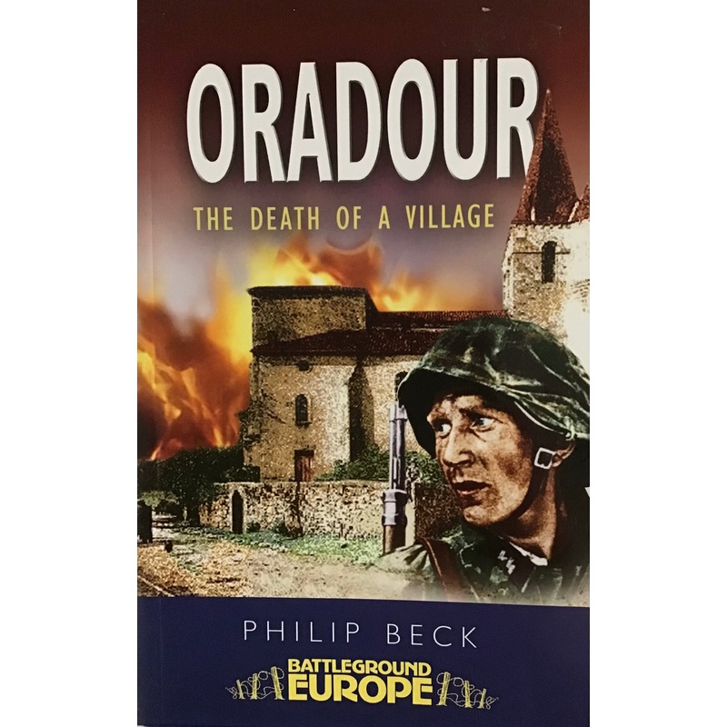 Oradour The Death of a Village by Philip Beck