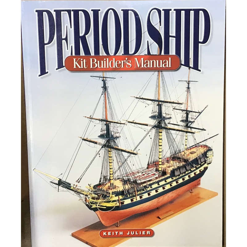 Period Ship Kit Builders Manual- Keith Julier