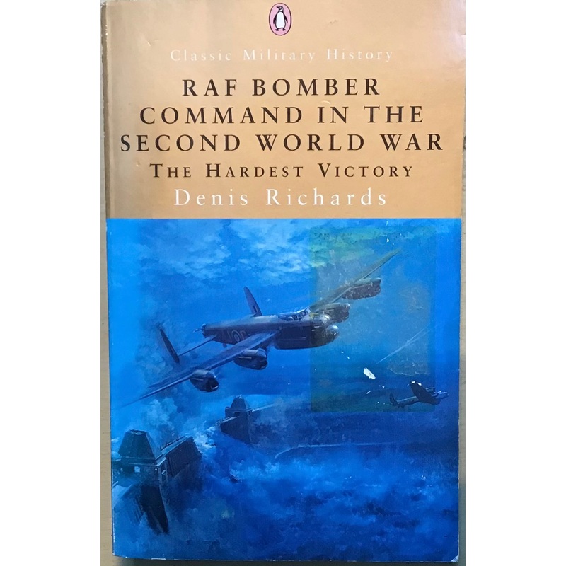 RAF Bomber Command in The Second World War: The Hardest Victory by Denish Richards