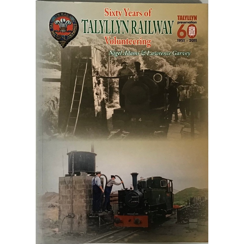 Sixty Years of Talyllyn Railway Volunteering by Nigel Adams & Lawrence Garvey