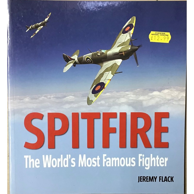 Spitfire: The World’s Most Famous Fighter by Jeremy Flack