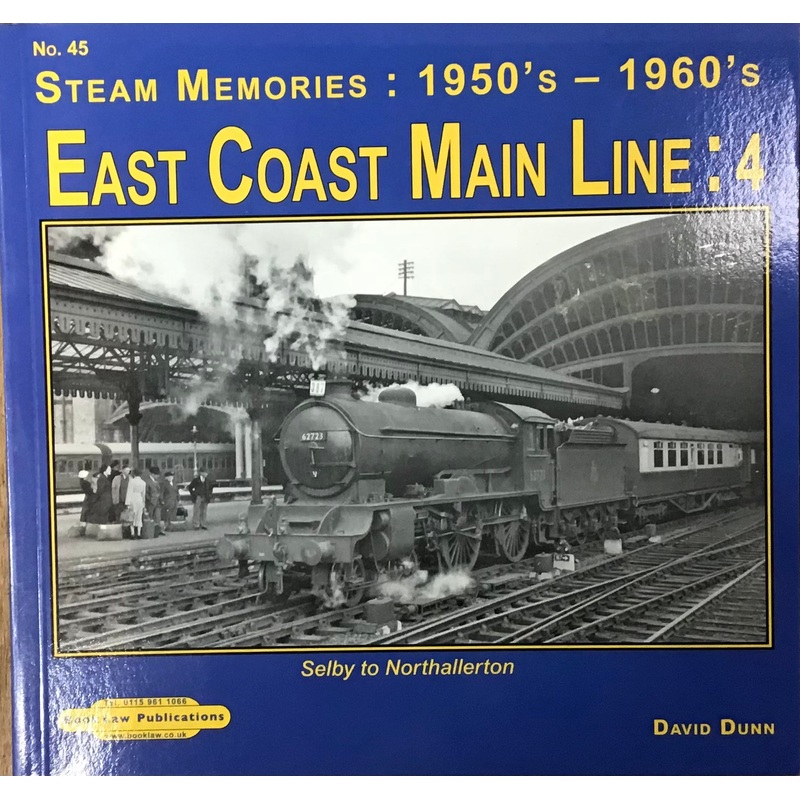 Steam Memories No.45 1950s-1960s: East Coast Mainline 4 Selby to Northallerton by David Dunn