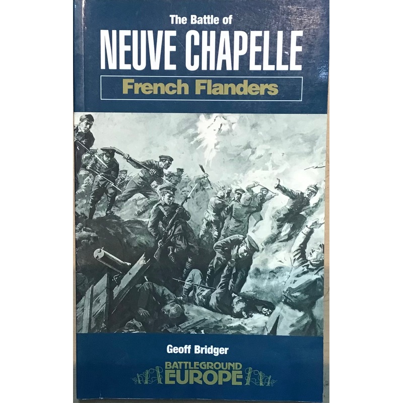 The Battle of Nueve Chapelle French Flanders by Geoff Bridger
