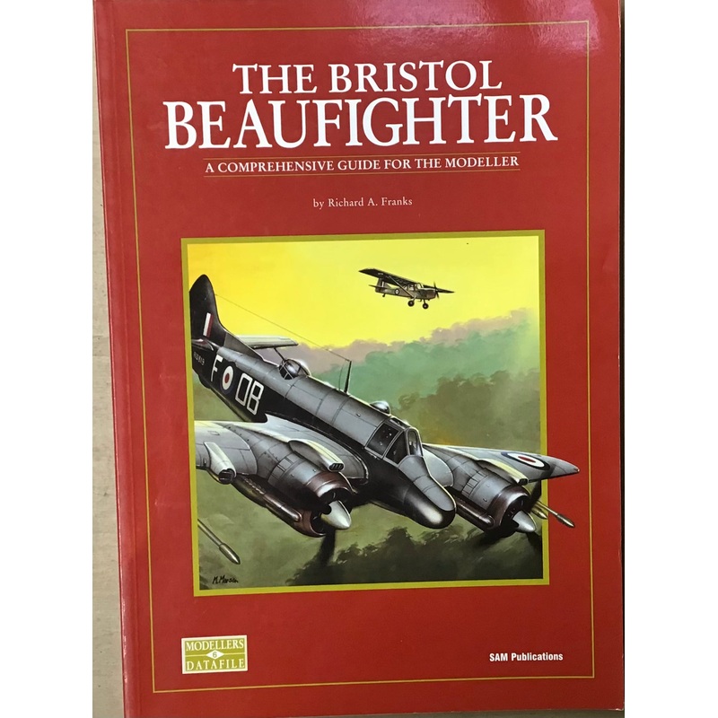 The Bristol Beaufighter A Comprehensive Guide for the Modeller – Richard A. Franks