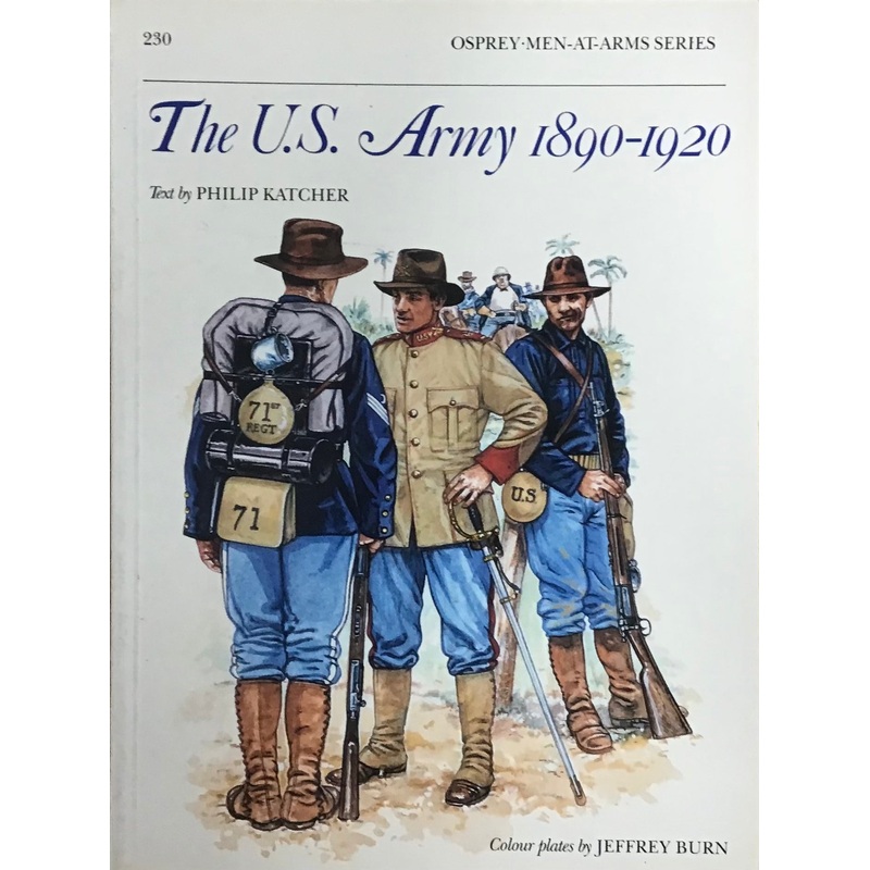 The U.S. Army 1890-1920 by Philip Katcher & Jeffrey Burn