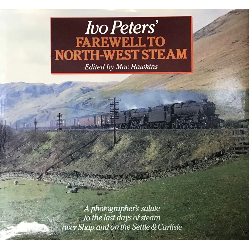 Ivo Peters’ Farewell to North-West Steam, Edited by Mac Hawkins