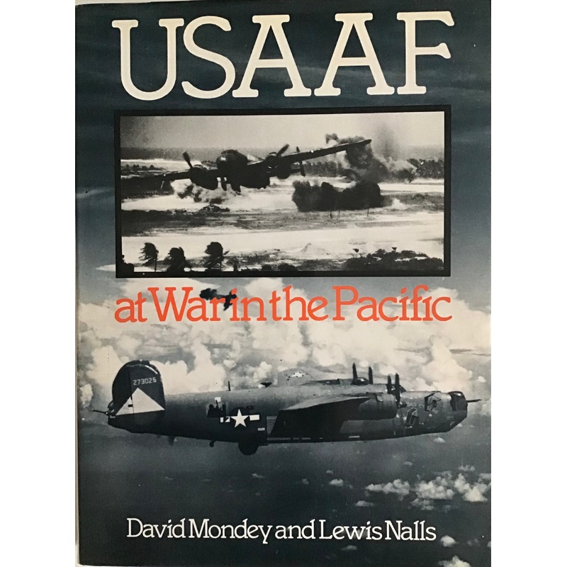 USAAF At War in the Pacific by David Monday and Lewis Nalls
