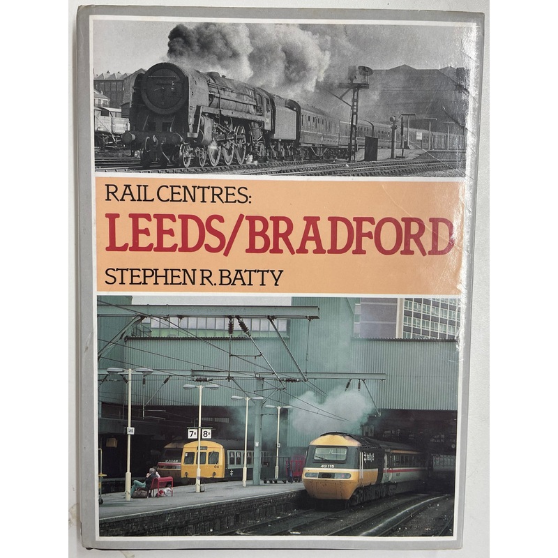 Rail Centres: Leeds/Bradford by Stephen R. Batty
