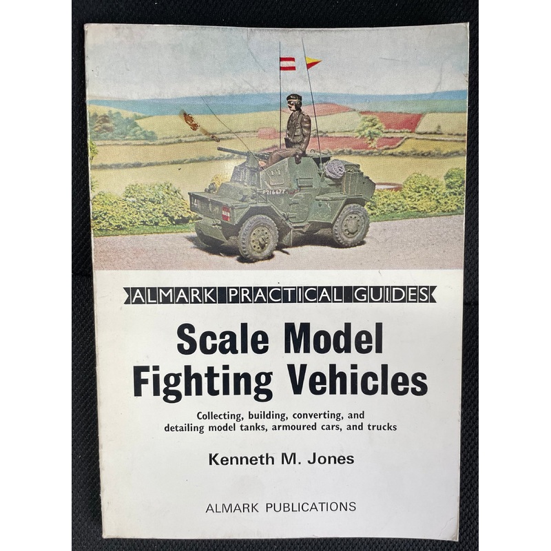 Scale Model Fighting Vehicles by Kenneth M. Jones