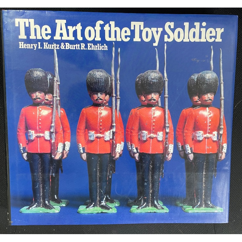 The Art of The Toy Soldier by Henry I. Kurtz & Burtt R. Ehrlich