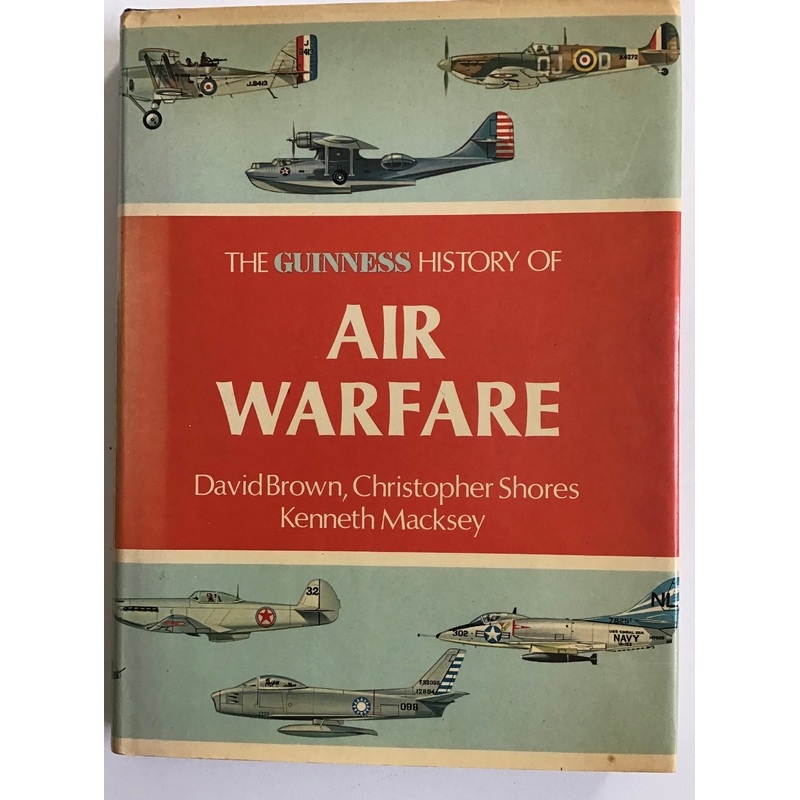 The Guinness History of Air Warfare by David Brown, Christopher Shores & Kenneth Macksey