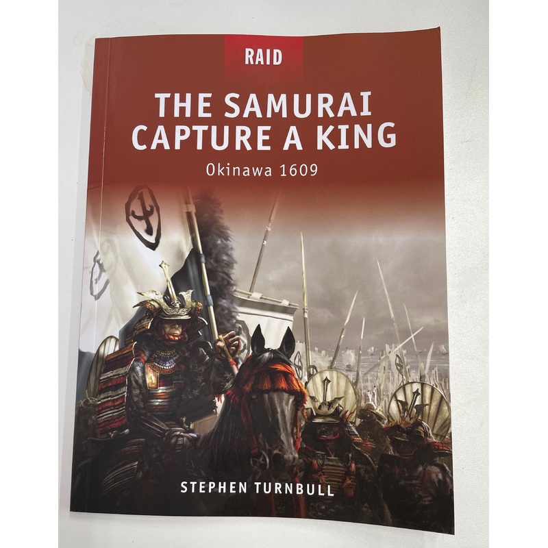 The Samurai Capture A King: Okinawa 1609 by Stephen Turnbull