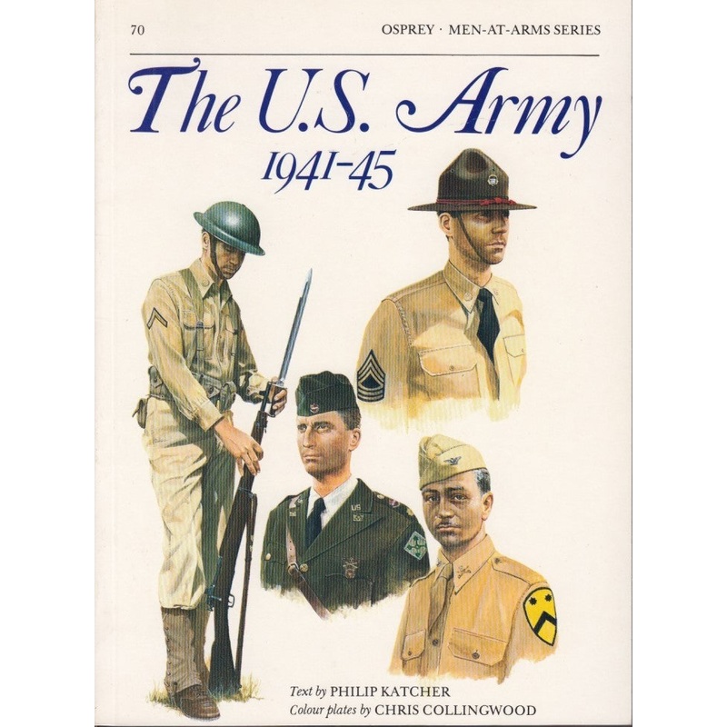 The US Army 1941-45 by Philip Katcher and Chris Collingwood