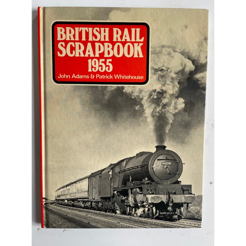British Rail Scrapbook 1955 by John Adams and Patrick Whitehouse
