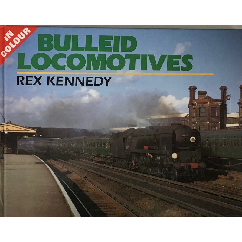 Bulleid Locomotives in Colour by Rex Kennedy
