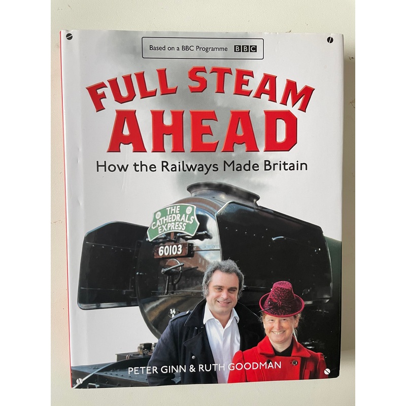 Full Steam Ahead: How The Railways Made Britain by Peter Ginn and Ruth Goodman