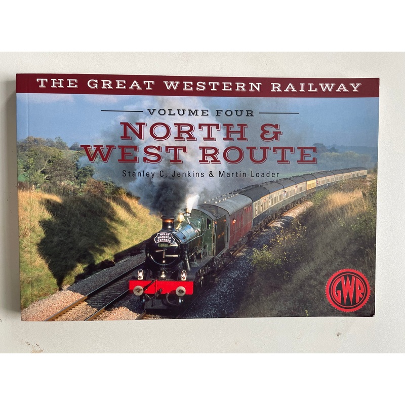 The Great Western Railway: Volume Four – North & West Route by Stanley C. Jenkins & Martin Loader