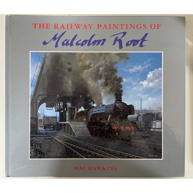 The Railway Paintings of Malcolm Root by Mac Hawkins