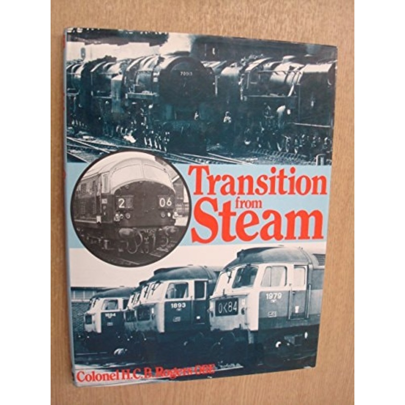 Transition From Steam by Colonel H.C.B. Rogers OBE