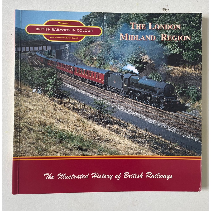 British Railways In Colour Volume 1: The London Midland Region by Alan Earnshaw & Kevin Derrick