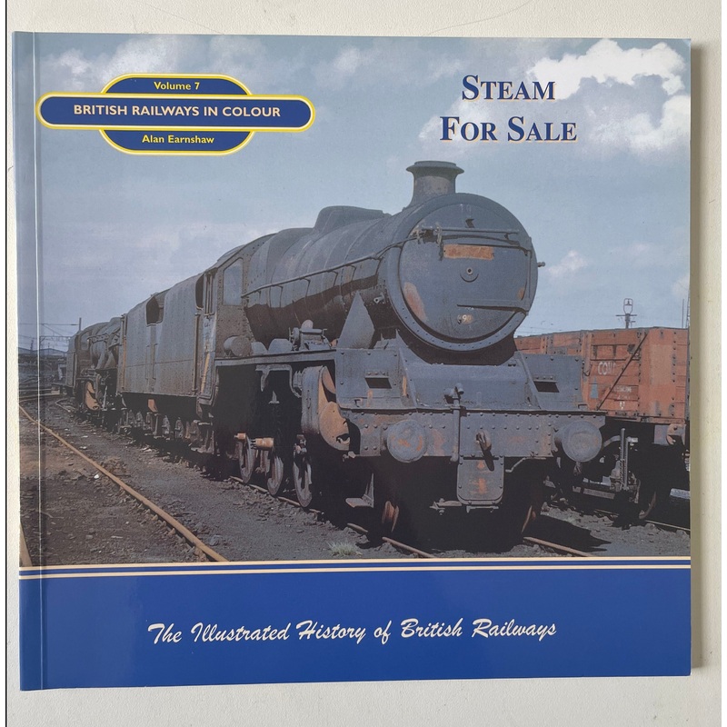 British Railways In Colour Volume 7: Steam For Sale by Alan Earnshaw