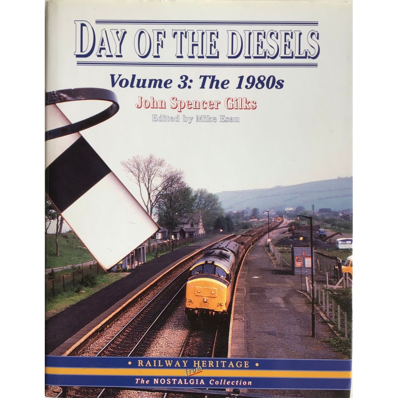 Day of the Diesels: Volume 3 The 1980’s by John Spencer Gilks and Mike Esau