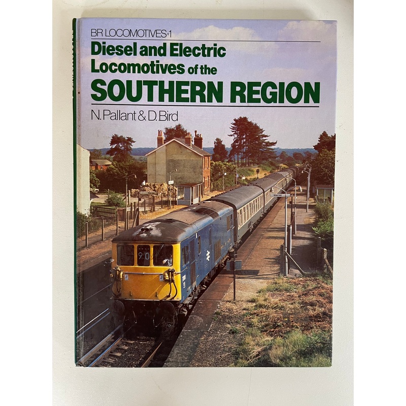 Diesel and Electric Locomotives of the Southern Region by N. Pallant & D. Bird