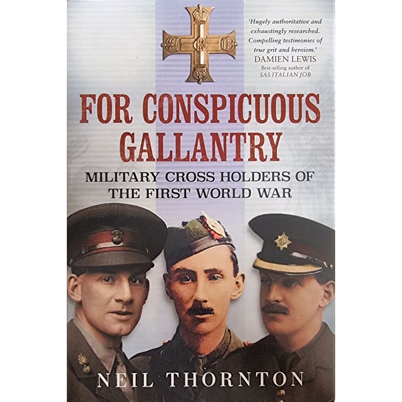 For  Conspicuous Gallantry – WWI Military Cross Holders – Neil Thornton Signed Copy
