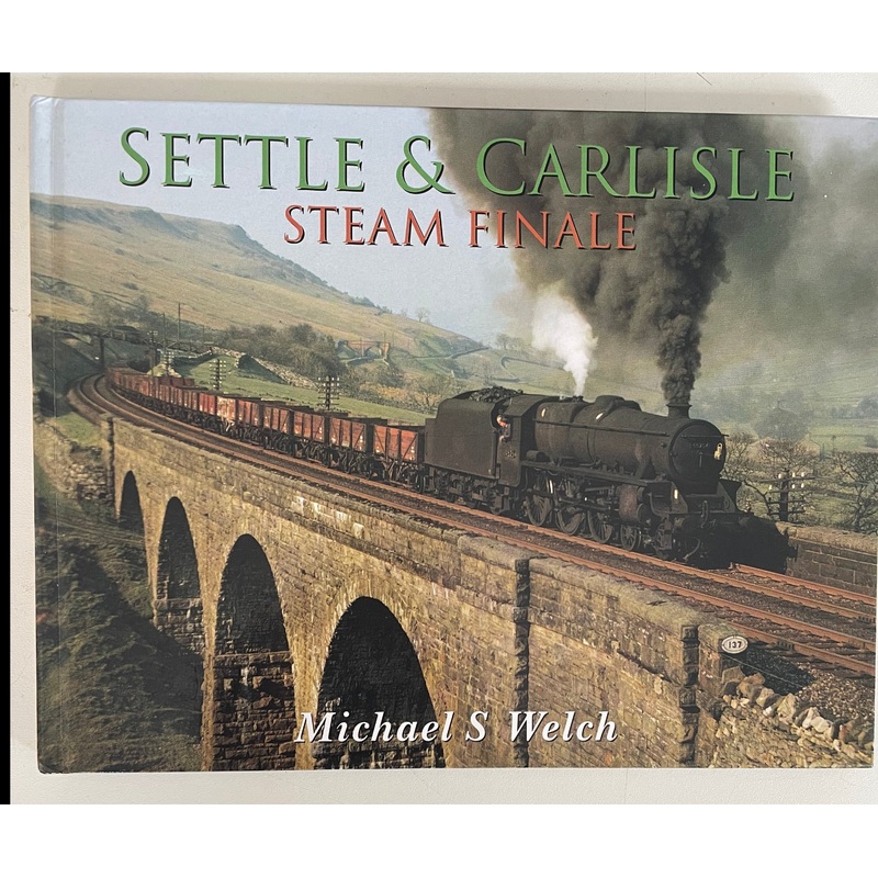 Settle & Carlisle: Steam Finale by Michael S Welch