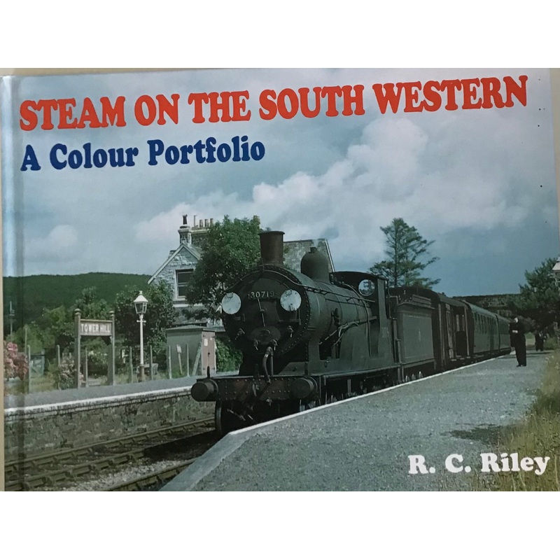 Steam on The South Western A Colour Portfolio by R. C. Riley