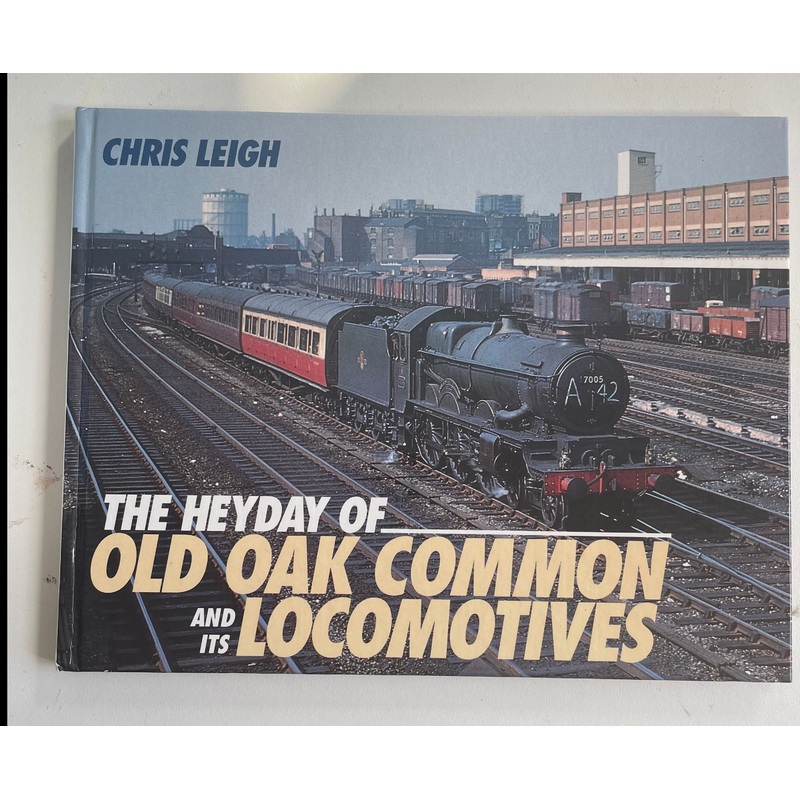 The Heyday of Old Oak Common and its Locomotives by Chris Leigh