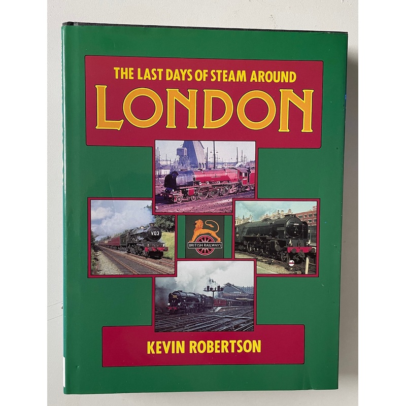 The Last Days of Steam Around London by Kevin Robertson