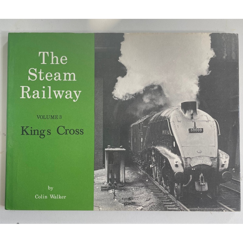 The Steam Railway Volume 3: Kings Cross by Colin Walker