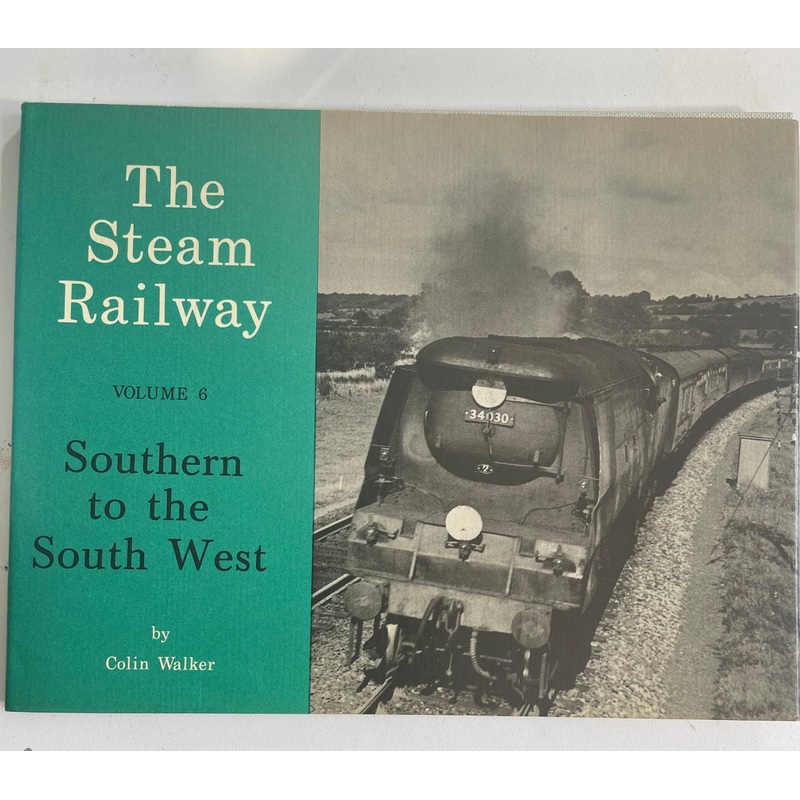 The Steam Railway Volume 6: Southern to the South West by Colin Walker