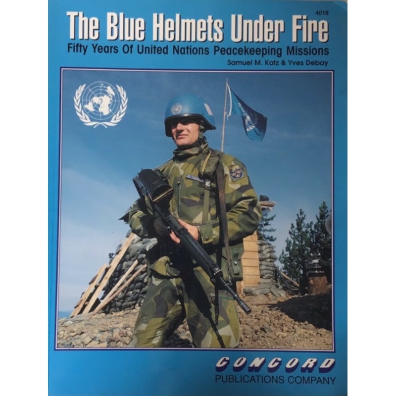 The Blue Helmets Under Fire by Samuel M. Katz & Yves Debay