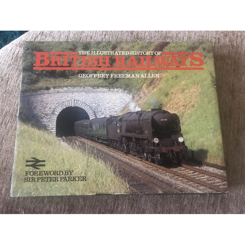 The Illustrated History of British Railways by Geoffrey Freeman Allen (signed edition)