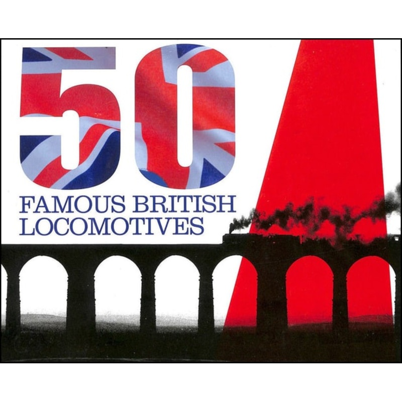 50 Famous British Locomotives by Peter Herring