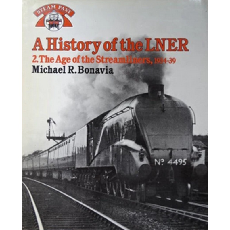 A History of the LNER 2. The Age of the Streamliners, 1934-39 by Michael Bonavia